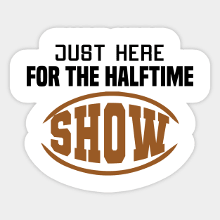 Just Here For The Halftime Show Sticker